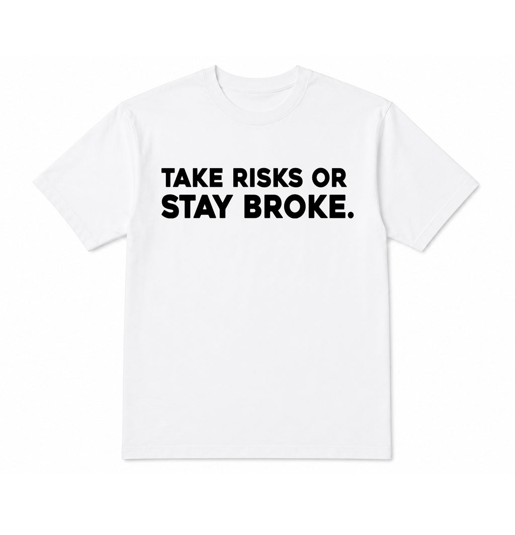 Take Risks 'TAKE RISKS OR STAY BROKE' Statement T-Shirt
