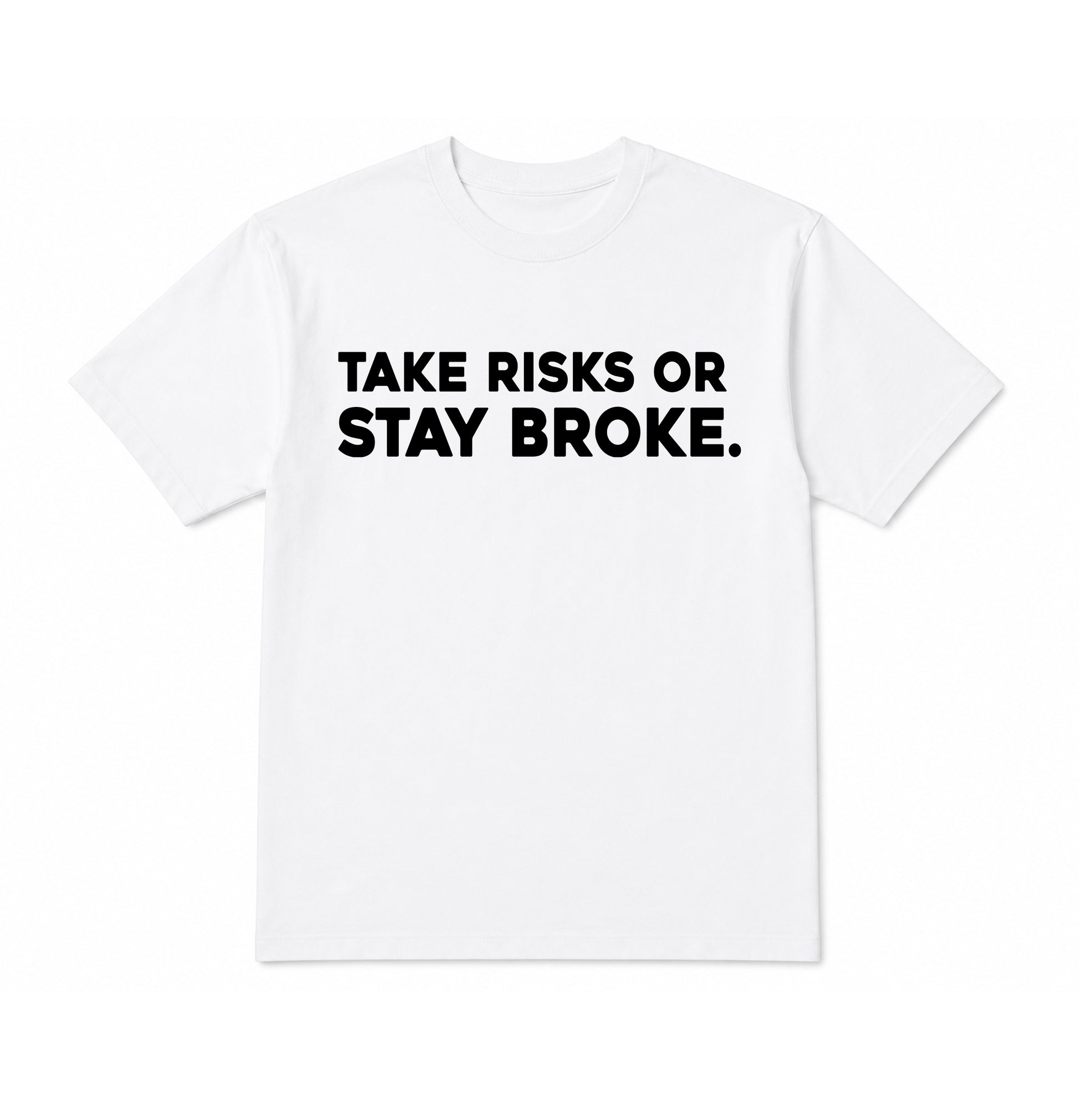 Take Risks 'TAKE RISKS OR STAY BROKE' Statement T-Shirt